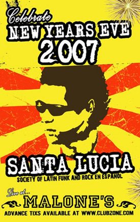 Party the night away to the latin funk rock sounds of: Santa Lucia LFR @ Malones Bar & Grill Downtown Dec 31 2006 - May 7th @ Malones Bar & Grill Downtown