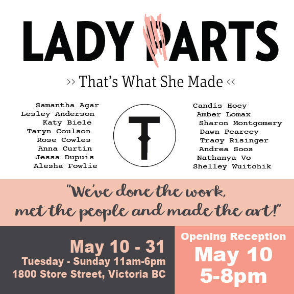 LADY (P)ARTS: Samantha Agar, Jessa Dupuis, Lesley Anderson, Alesha Fowlie, KatyBiele, Candis Hoey, Taryn Coulson, Amber Lomax, ROSE COWLES, Sharon Montgomery, Anna C Curtin, Dawn Pearcy, Tracy Risinger, Nathanya Vo, Andrea Soos, Shelley Wuitchick @ Victoria Arts Council May 30 2019 - May 5th @ Victoria Arts Council
