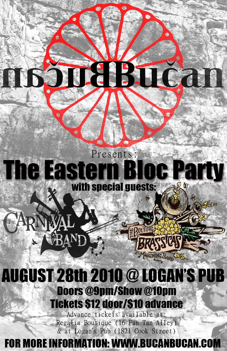 BUČAN BUČAN PRESENTS: THE EASTERN BLOC PARTY! AUG 28th: Bučan Bučan, The Bolting Brassicas, The Carnival Band @ Logan's Pub Aug 28 2010 - May 10th @ Logan's Pub