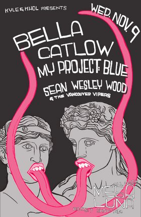 Bella, Catlow, My Project: Blue, sean wesley wood & the vancouver vipers @ Mesa Luna Nov 9 2005 - May 16th @ Mesa Luna