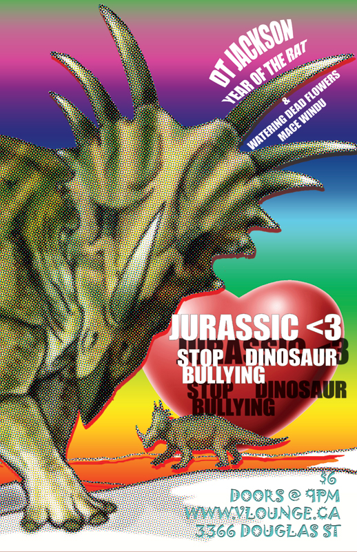 Jurassic Heart: A Concert To Stop Dino-Bullying: DT Jackson, Year of the Rat, Watering Dead Flowers, Mace Windu @ V-lounge Apr 14 2011 - May 9th @ V-lounge