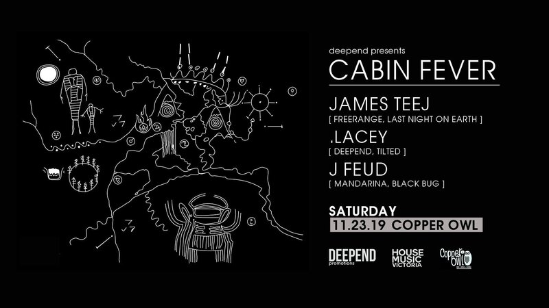 Cabin Fever featuring: James Teej, .Lacey, J Feud @ Copper Owl Nov 23 2019 - May 6th @ Copper Owl