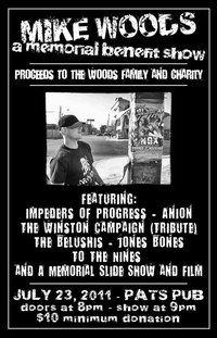 A SHOW IN MEMORY OF MIKE WOODS: IMPEDERS OF PROGRESS, Anion, The Belushis, Jones Bones, To The Nines @ Pat's Pub Jul 23 2011 - May 8th @ Pat's Pub