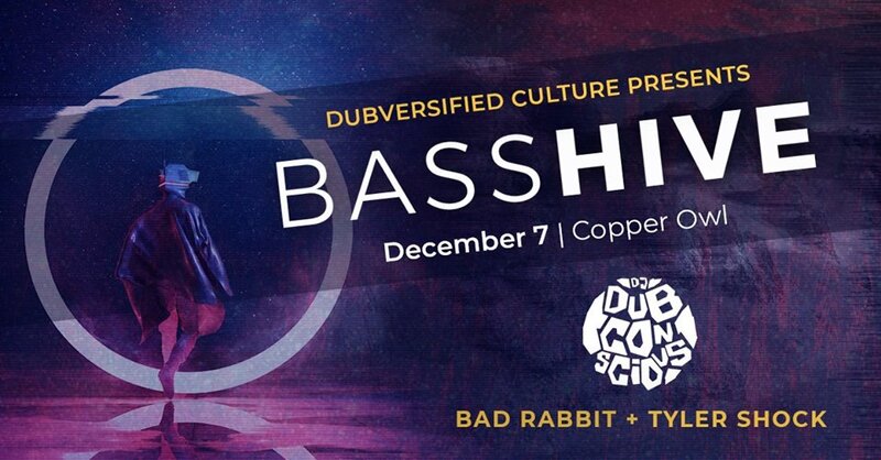 Bass Hive feat.: DJ Dubconscious, Bad Rabbit, Tyler Shock @ Copper Owl Dec 7 2018 - May 6th @ Copper Owl