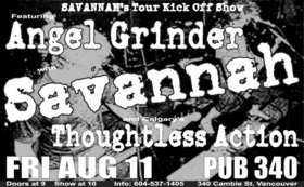 Savannah's Tour Send Off with Angel Grinder and Calgary's Thoughtless Action!: Savannah, Angel Grinder, Thoughtless Action @ Pub 340 Aug 11 2006 - May 1st @ Pub 340