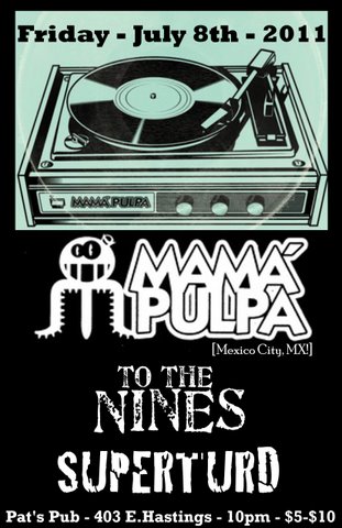 Mama Pulpa, To The Nines, SuperTurd @ Pat's Pub Jul 8 2011 - May 8th @ Pat's Pub