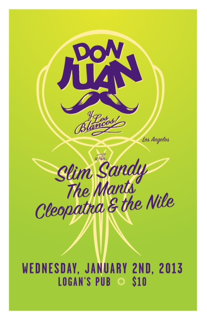 Don Juan y Los Blancos, Slim Sandy Band, The Mants, CLEOPATRA & THE NILE @ Logan's Pub Jan 2 2013 - May 6th @ Logan's Pub