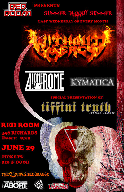 Summer Bloody Summer featuring: Without Mercy, Tiffini Truth, Alone Against Rome, Kymatica @ The Red Room Jun 29 2011 - May 9th @ The Red Room