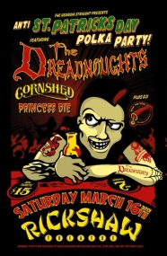 The Dreadnoughts Wreck St. Patrick's Day!: The Dreadnoughts, Cornshed, Princess Die (8:00PM) @ Rickshaw Theatre Mar 16 2013 - May 6th @ Rickshaw Theatre