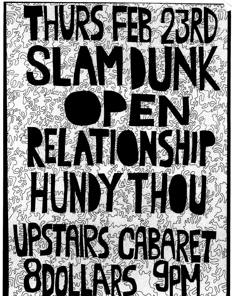 OPEN RELATIONSHIP, Slam Dunk, Hundy Thou @ Upstairs Feb 23 2012 - May 5th @ Upstairs