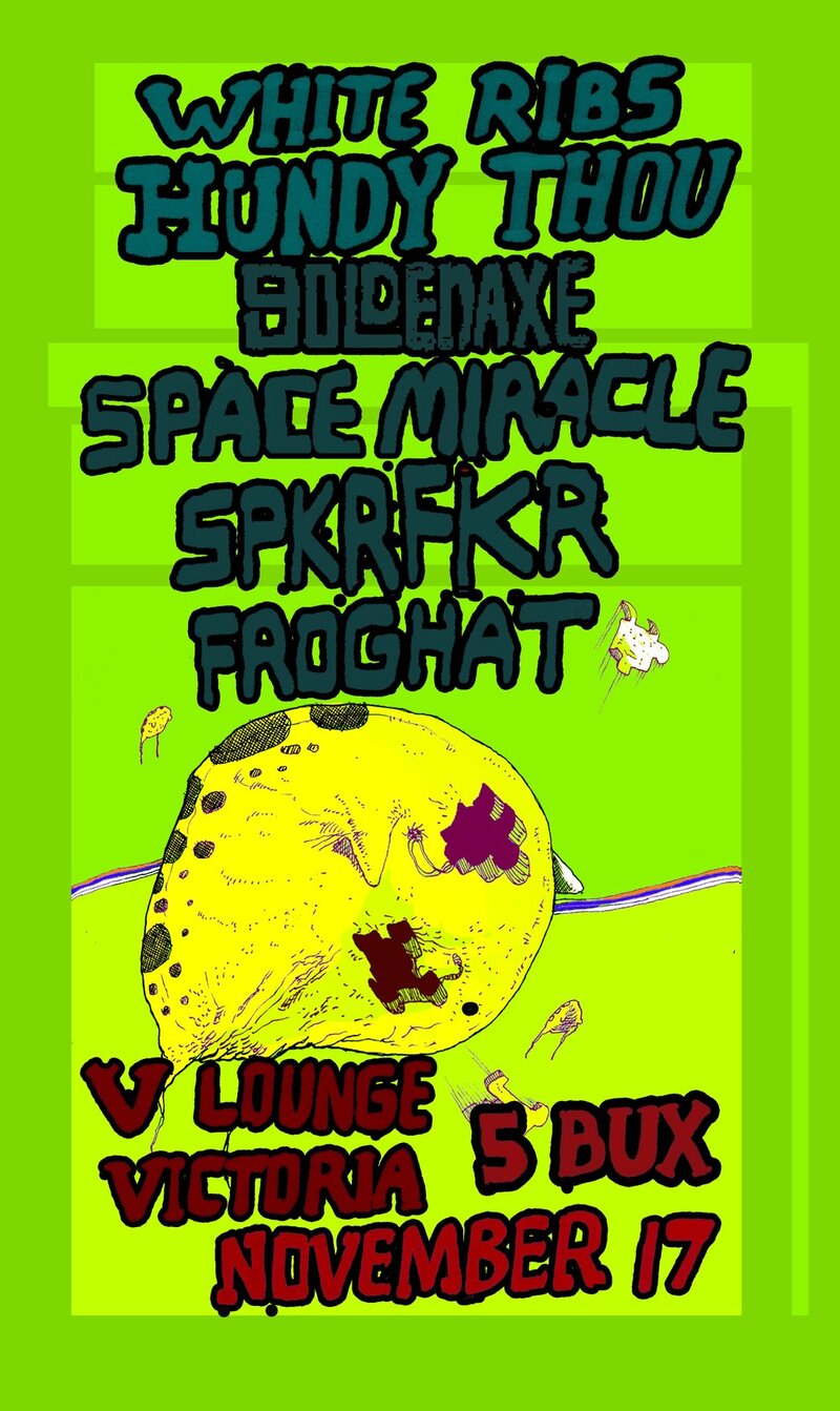 White Ribs, Hundy Thou, goldenaxe, space miracle, Spkrfkr, Froghat @ V-lounge Nov 17 2010 - May 7th @ V-lounge