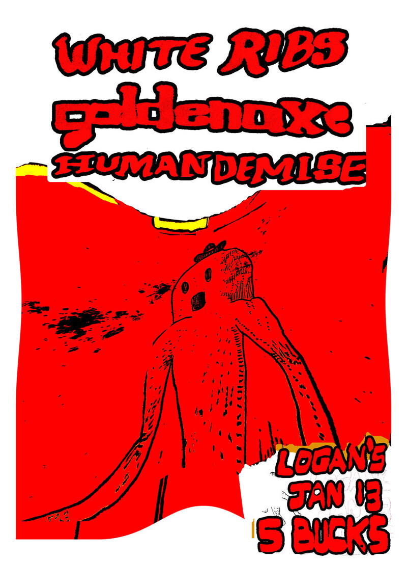 White Ribs, goldenaxe, Human Demise @ Logan's Pub Jan 13 2011 - May 1st @ Logan's Pub