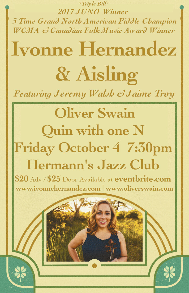 Triple Bill 2017 JUNO Winner Ivonne Hernandez & Aisling(featuring Jeremy Walsh and Jaime Troy) Special Guest Oliver Swain and introducing teen fiddling sensation Quin with one N @ Hermann's Jazz Club Oct 4 2019 - Jun 4th @ Hermann's Jazz Club
