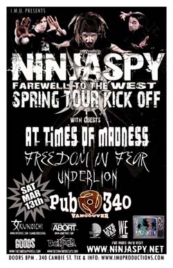 NINJASPY Western Canadian Tour Kick Off Party: Ninjaspy, At Times of Madness, Freedom in Fear, Underlion @ Pub 340 Mar 13 2010 - May 20th @ Pub 340