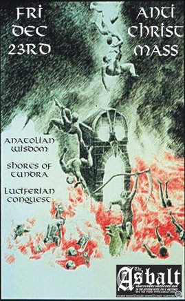 ANTI CHRIST MASS: Anatolian Wisdom, Shores of Tundra, luciferian conquest @ The Astoria  Dec 23 2005 - May 9th @ The Astoria 