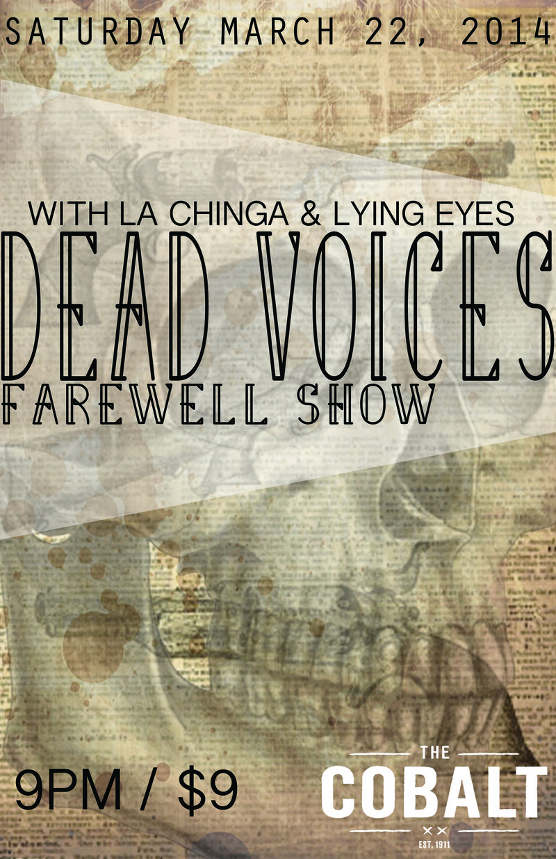 DEAD VOICES (Farewell Show), La Chinga, Lying Eyes @ The Cobalt Mar 22 2014 - May 6th @ The Cobalt