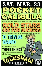 POCKET CALIGULA, Gold Stars Are For Suckers, Those things, D Trevlon Band @ Rickshaw Theatre Mar 23 2013 - May 8th @ Rickshaw Theatre