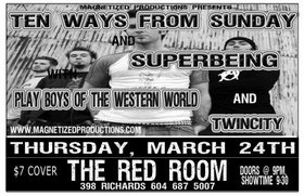 Ten Ways From Sunday, Superbeing, Poww, TWINCITY @ The Red Room Mar 24 2005 - May 6th @ The Red Room