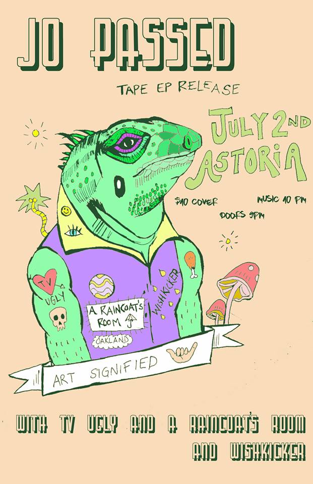 Jo Passed, TV Ugly, A Raincoat's Room  (Oakland, CA), Wishkicker @ The Astoria  Jul 2 2016 - May 6th @ The Astoria 