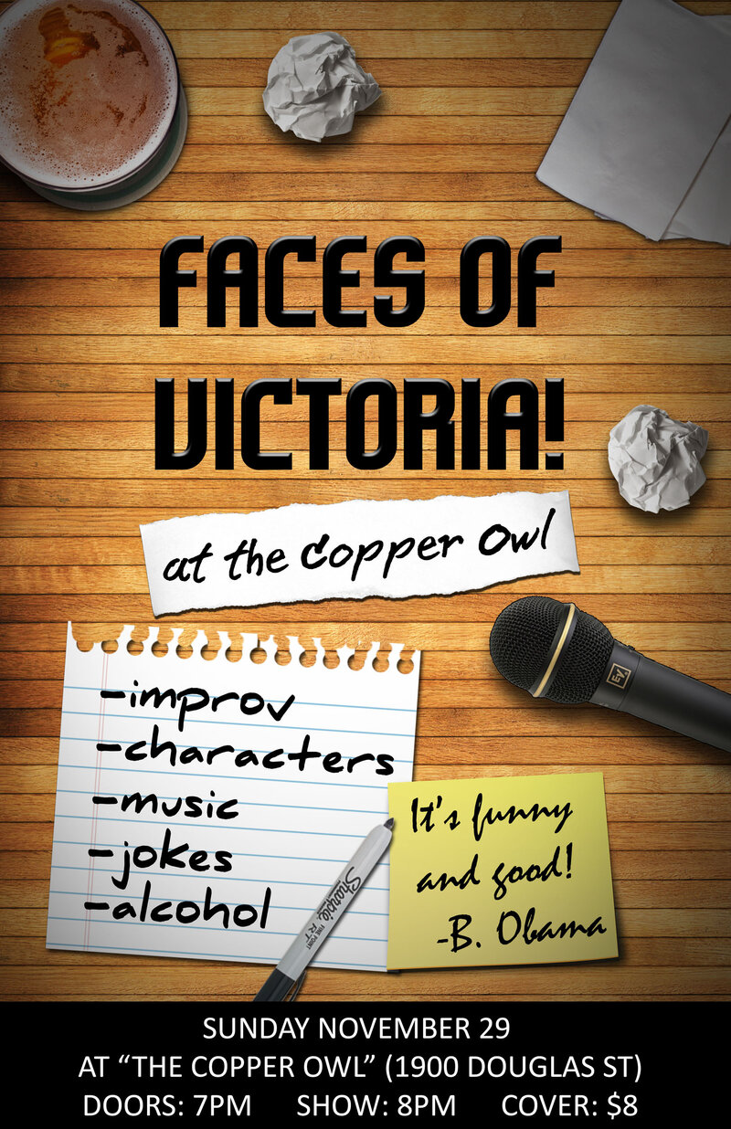 "Faces of Victoria" Improv Comedy showcase: Andrew Brimmel, Brooke Cameron, Daniel Belkin, Kevin  Koch, Michael Nadolny, Ryan Steele, Shahin Sanjari, Matt Cowlrick @ Copper Owl Nov 29 2015 - May 9th @ Copper Owl