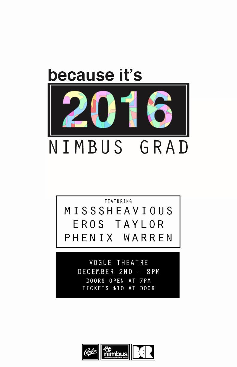 Because It's 2016: Nimbus Grad: misssheavious, Eros Taylor, Phenix Warren @ The Vogue Theatre Dec 2 2016 - May 6th @ The Vogue Theatre