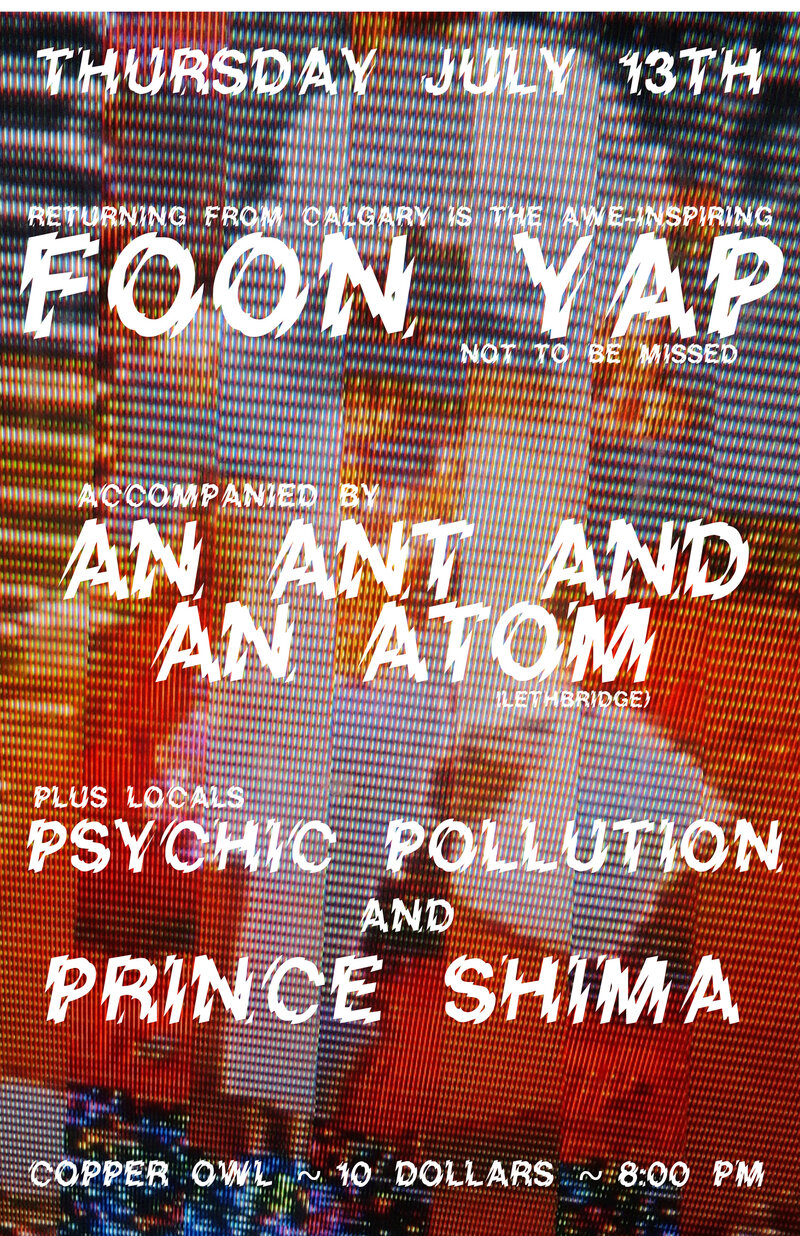 Foon Yap, Psychic Pollution, An Ant and an Atom, Prince Shima @ Copper Owl Jul 13 2017 - May 9th @ Copper Owl
