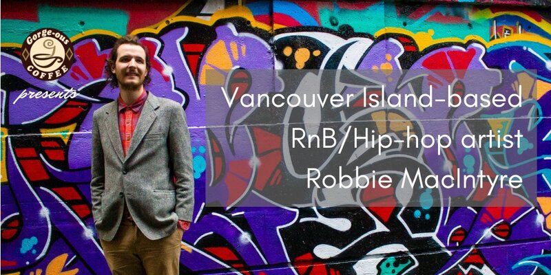 Island-based RnB & Hip-hop artist: Robbie MacIntyre @ Gorge-ous Coffee Jun 14 2019 - Jun 8th @ Gorge-ous Coffee