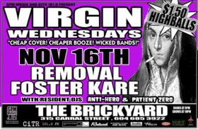 VIRGIN WEDNESDAYS: Removal, Foster Kare @ The Brickyard Nov 16 2005 - May 8th @ The Brickyard