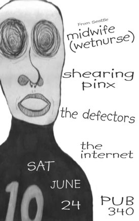 from seattle: midwife, Shearing Pinx , Defektors, theinternet! - Vancouver @ Pub 340 Jun 24 2006 - May 9th @ Pub 340