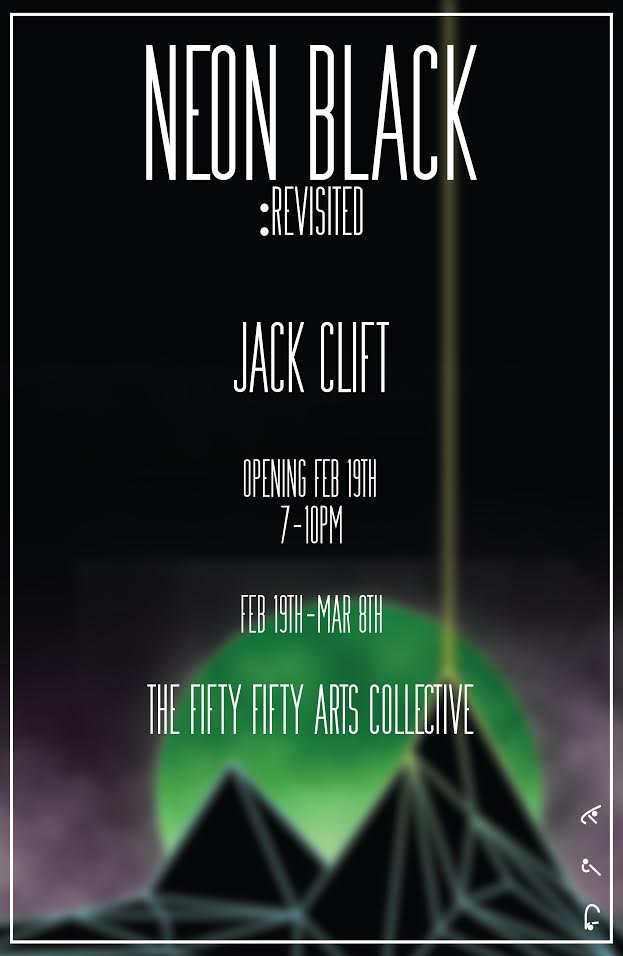 NEON BLACK: revisited: Jack Clift Robinson @ the fifty fifty arts collective Feb 19 2016 - Jun 3rd @ the fifty fifty arts collective