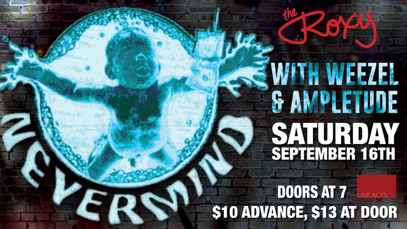Nevermind (a tribute to Nirvana), Weezel  (a tribute to Weezer), Ampletude  @ The Roxy Sep 16 2017 - May 6th @ The Roxy