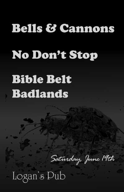Bells & Cannons, No Don't Stop, Bible Belt Badlands @ Logan's Pub Jun 19 2010 - May 8th @ Logan's Pub