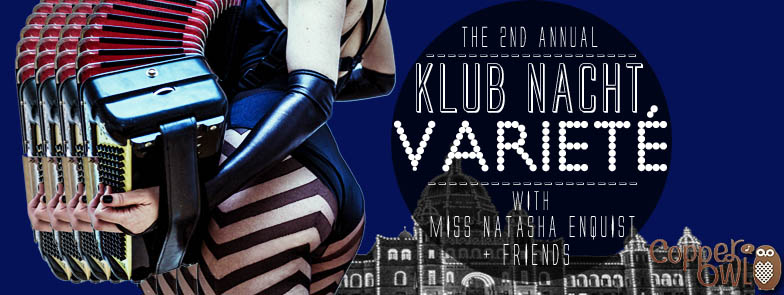 THE 2ND ANNUAL KLUB NACHT VARIETE: ROD PETER JR, DAVID LENNAM, Matthew Pease, The Great Giffoni, AMANDA LISMAN, Miss Natasha Enquist @ Copper Owl Jan 3 2015 - May 6th @ Copper Owl