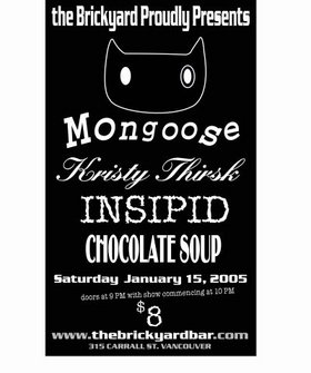 Mongoose, Kirsty Thirsk, Insipid, chocolate soup @ The Brickyard Jan 15 2005 - May 20th @ The Brickyard