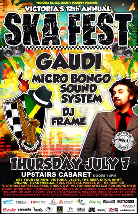 VICTORIA'S 12TH ANNUAL SKA FESTIVAL - GAUDI BRINGS DUB, REGGAE AND GLOBAL ELECTRONIC ROOTS TO SKA FEST: Gaudi, Micro Bongo Sound System, Dj Frame @ Upstairs Jul 7 2011 - May 6th @ Upstairs