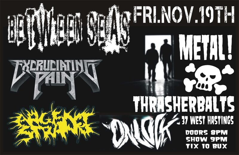 BETWEEN SEAS, Excruciating Pain, Argent Strand, ON LOCK @ Funky Winker Beans Nov 19 2010 - May 14th @ Funky Winker Beans
