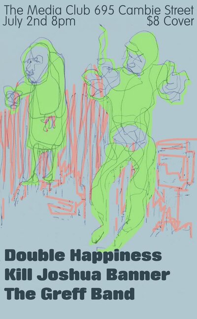 Double Happiness, Kill Joshua Banner, The Greff Band @ The Media Club Jul 2 2008 - May 22nd @ The Media Club