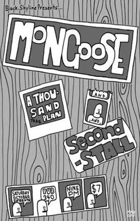 Mongoose, A Thousand Year Plan, Secondstall @ Pub 340 Oct 15 2005 - May 9th @ Pub 340