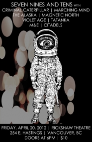 Seven Nines and Tens, Criminal Catepillar, Marching Mind, Alaska, Magnetic North, Violet Age, Tatanka, M&E @ Rickshaw Theatre Apr 20 2012 - May 9th @ Rickshaw Theatre