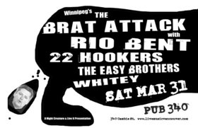The Brat Attack, Rio Bent, 22 hookers, Whitey, The Easy Brothers @ Pub 340 Mar 31 2007 - May 6th @ Pub 340