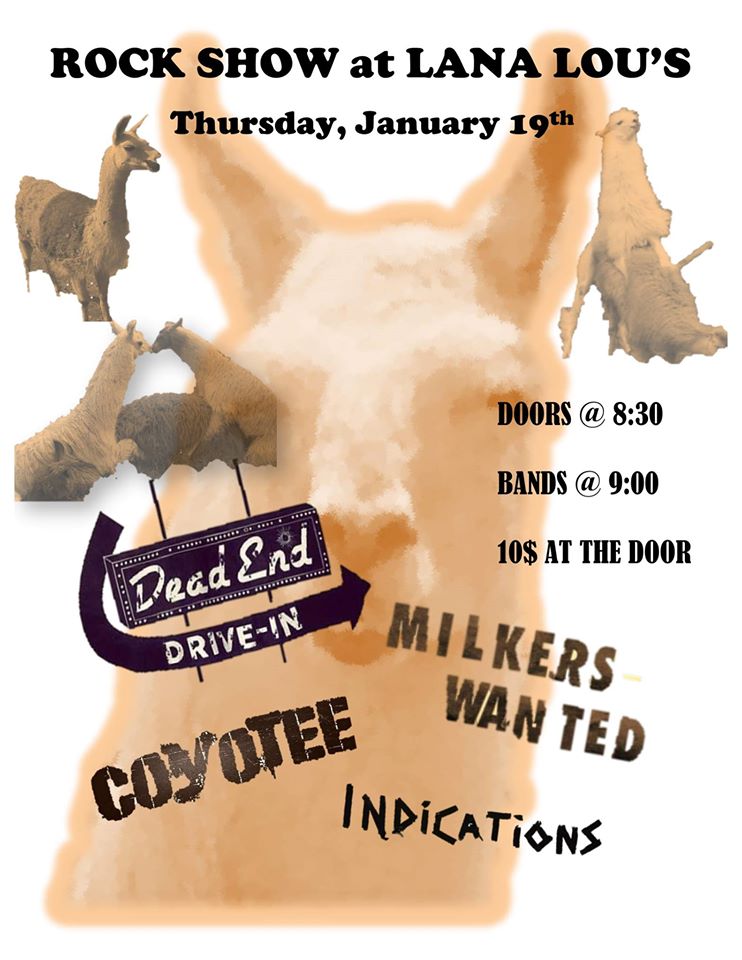 Dead End Drive -In, Milkers Wanted, COYOTEE, Indications @ LanaLou's Jan 19 2017 - May 12th @ LanaLou's