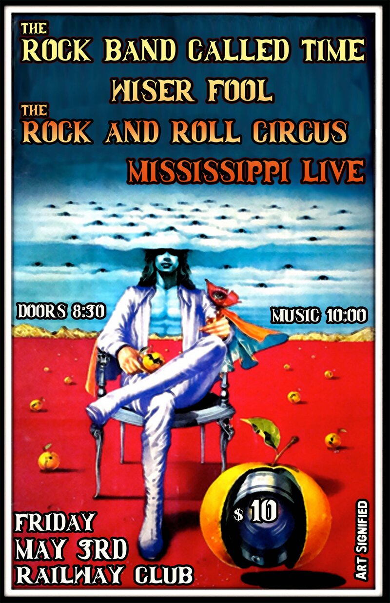 The Rock Band Called Time, Wiser Fool, Rock n Roll Circus, Mississippi Live @ Railway Club May 3 2013 - May 7th @ Railway Club