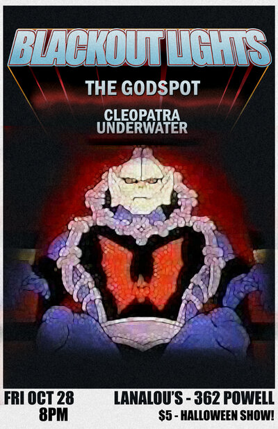 BLACKOUT LIGHTS Hallow's Eve Show featuring: Blackout Lights, The Godspot, Cleopatra Underwater @ LanaLou's Oct 28 2011 - May 7th @ LanaLou's
