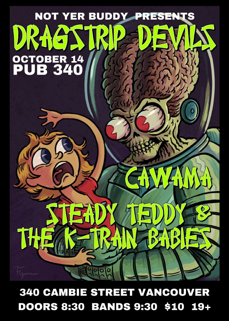THE DRAGSTRIP DEVILS, Cawama, STEADY TEDDY & THE K-TRAIN BABIES @ Pub 340 Oct 14 2017 - May 8th @ Pub 340