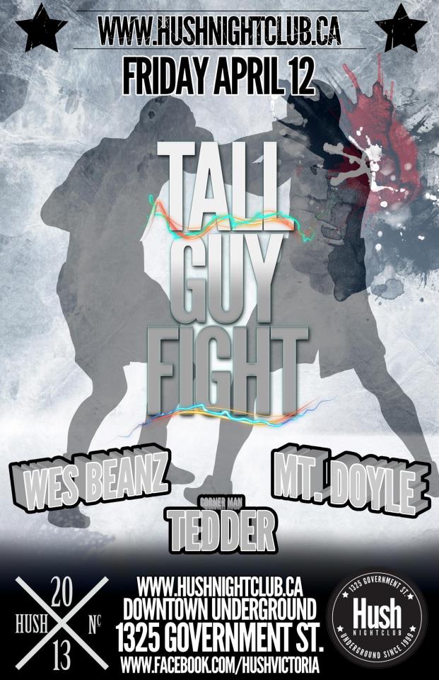 BASS MUSIC. GIGGITY.: TALL GUY FIGHT! Feat., Wes Beanz vs Mt. Doyle, w/ "Corner Man" TEDDER! @ Hush Apr 12 2013 - May 6th @ Hush