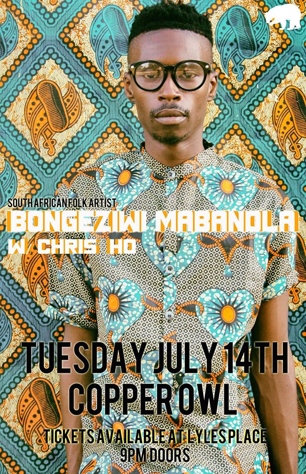 Bongeziwe Mabandla, Chris Ho @ Copper Owl Jul 14 2015 - May 10th @ Copper Owl