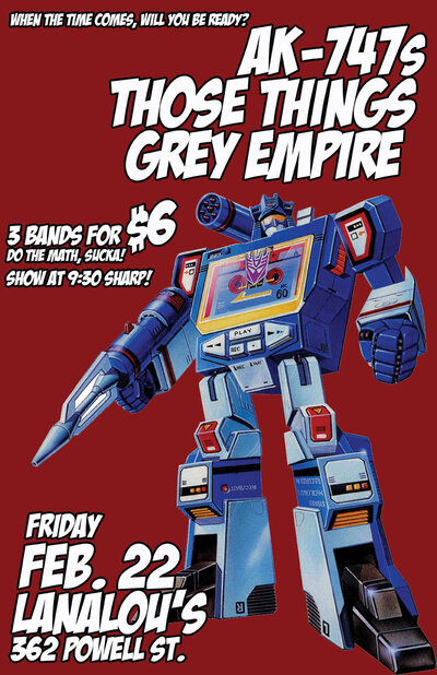AK-747s, Those things, Grey Empire @ LanaLou's Feb 22 2013 - May 8th @ LanaLou's