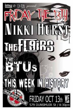 FRIDAY the 13th w/: Nikki Hurst, The Flairs, the BTUs, This Week In History @ Railway Club Oct 13 2006 - May 6th @ Railway Club