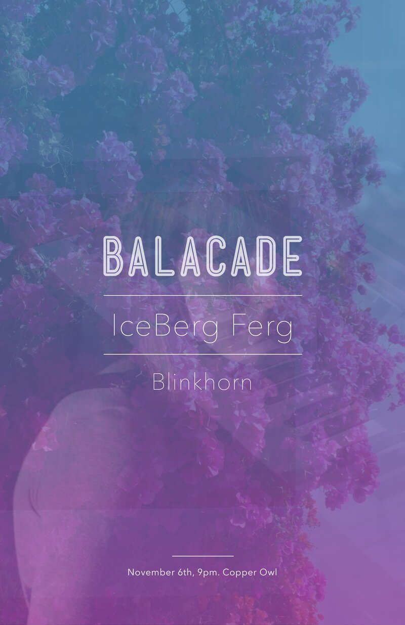 balacade, Iceberg Ferg, Blinkhorn @ Copper Owl Nov 6 2014 - May 9th @ Copper Owl