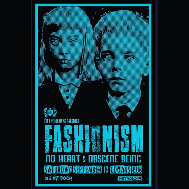 Fashionism, No Heart, Obscene Being @ Logan's Pub Sep 10 2016 - Jun 9th @ Logan's Pub